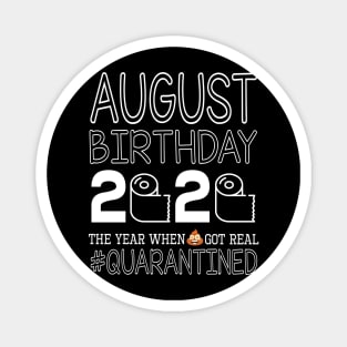 August Birthday 2020 With Toilet Paper The Year When Poop Shit Got Real Quarantined Happy Magnet